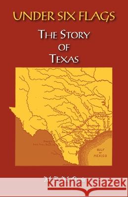 Under Six Flags: The Story of Texas M. E. M. Davis 9780788485961 Heritage Books
