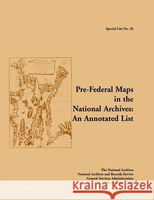 Special List No. 26: Pre-Federal Maps in the National Archives: An Annotated List McLaughlin, Patrick D. 9780788495052 Heritage Books
