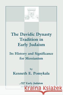 The Davidic Dynasty Tradition in Early Judaism: Its History and Significance for Messianism Pomykala, Kenneth E. 9780788500695 Society of Biblical Literature