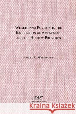 Wealth and Poverty in the Instruction of Amenemope and the Hebrew Proverbs Harold C. Washington 9780788500732 Scholars Press