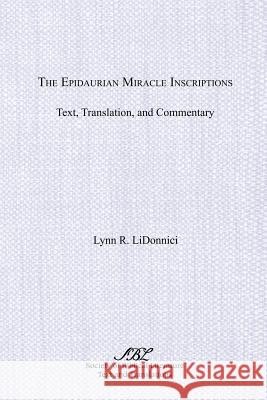 The Epidaurian Miracle Inscriptions: Text, Translation, and Commentary Lidonnici, Lynn R. 9780788501043 Scholars Press