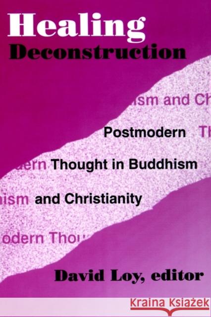 Healing Deconstruction: Postmodern Thought in Buddhism and Christianity Loy, David 9780788501227 American Academy of Religion Book