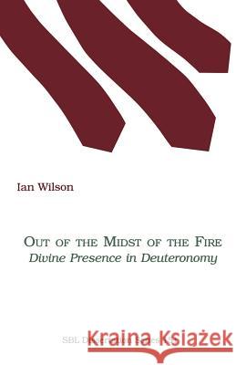 Out of the Midst of the Fire: Divine Presence in Deuteronomy Ian Wilson 9780788501616 Society of Biblical Literature