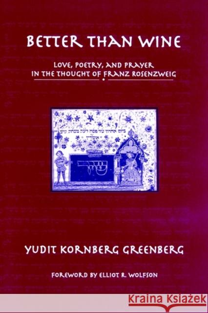 Better Than Wine: Love, Poetry, and Prayer in the Thought of Franz Rosenzweig Greenberg, Yudit Kornberg 9780788501883 American Academy of Religion Book