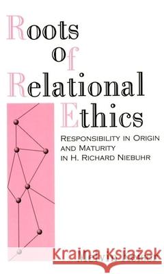 Roots of Relational Ethics: Responsibility in Origin and Maturity in H. Richard Niebuhr R. Melvin Keiser 9780788502125 American Academy of Religion Book