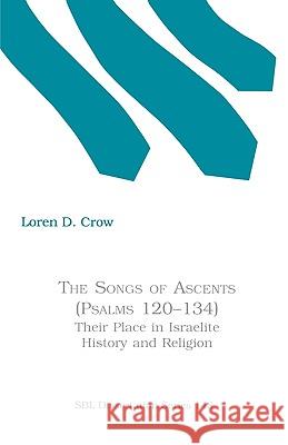 The Songs of Ascents (Psalms 120-134): Their Place in Israelite History and Religion Crow, Loren D. 9780788502194 Society of Biblical Literature