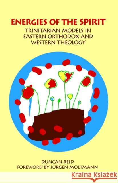 Energies of the Spirit : Trinitarian Models in Eastern Orthodox and Western Theology Duncan Reid Jurgen Moltmann 9780788503450 American Academy of Religion Book