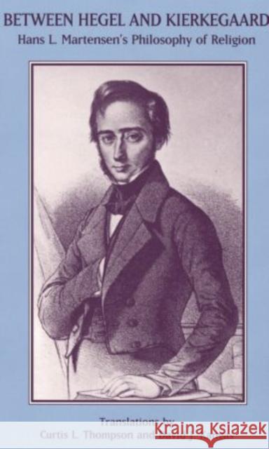 Between Hegel and Kierkegaard: Hans L. Martensen's Philosophy of Religion H. Martensen Hans L. Martenson Curtis L. Thompson 9780788503498 American Academy of Religion Book