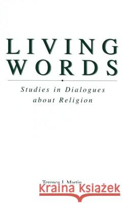 Living Words: Studies in Dialogues about Religion Terence J. Martin 9780788505126 American Academy of Religion Book