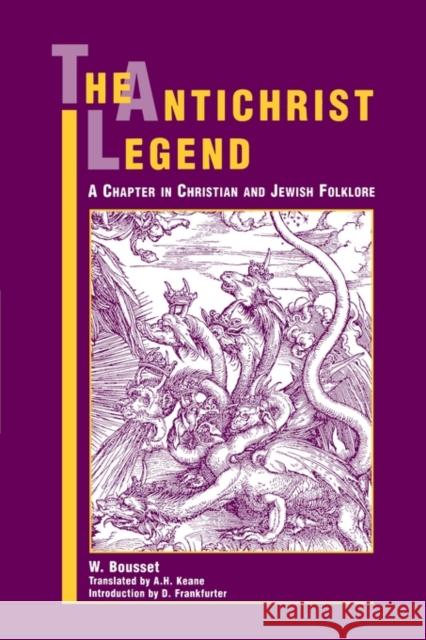 The Antichrist Legend: A Chapter in Christian and Jewish Folklore Bousset, W. 9780788505416