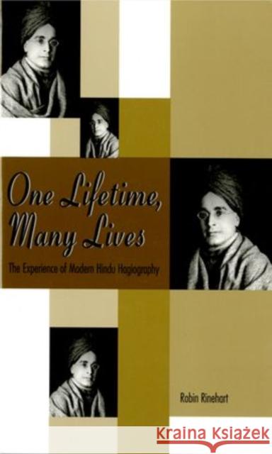 One Lifetime, Many Lives: The Experience of Modern Hindu Hagiography Rinehart, Robin 9780788505553 Oxford University Press
