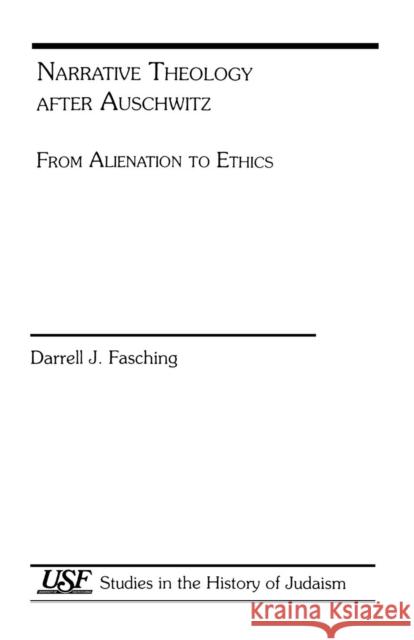 Narrative Theology After Auschwitz: From Alienation to Ethics Fasching, Darrell J. 9780788505959 University of South Florida