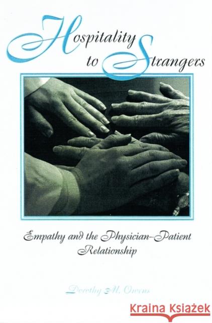 Hospitality to Strangers: Empathy and the Physician-Patient Relationship Owens, Dorothy M. 9780788506031 Oxford University Press