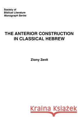 The Anterior Construction in Classical Hebrew Ziony Zevit 9780788506253 Society of Biblical Literature