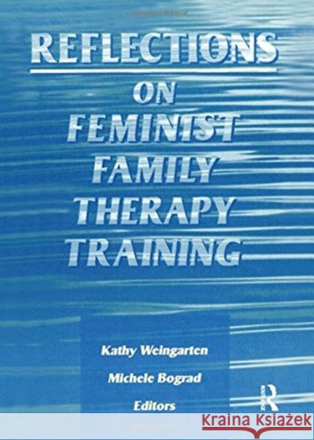 Reflections on Feminist Family Therapy Training Kathy Weingarten 9780789000026 Haworth Press
