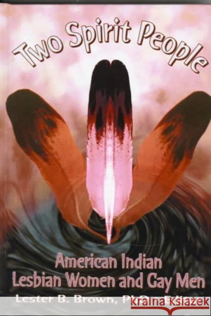 Two Spirit People : American Indian Lesbian Women and Gay Men Lester B. Brown 9780789000033