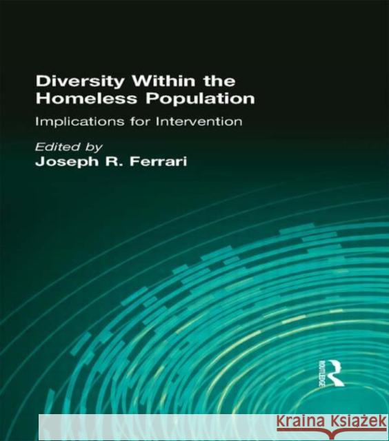 Diversity Within the Homeless Population: Implications for Intervention: Implications for Intervention Ferrari, Joseph R. 9780789000354 Haworth Press