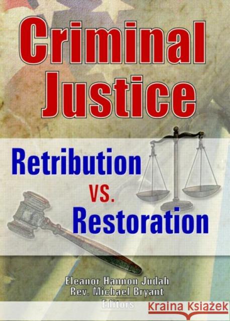 Criminal Justice: Retribution vs. Restoration Eleanor Hannon Judah 9780789000613