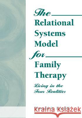 The Relational Systems Model for Family Therapy: Living in the Four Realities Munson, Carlton 9780789000743 Haworth Press