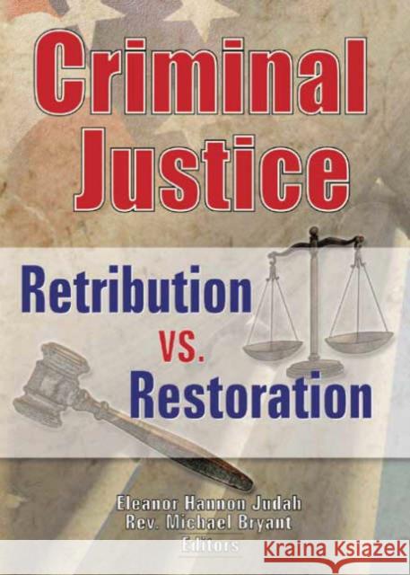 Criminal Justice: Retribution vs. Restoration Eleanor Hannon Judah Chelly M. Sterman 9780789000811 Haworth Press