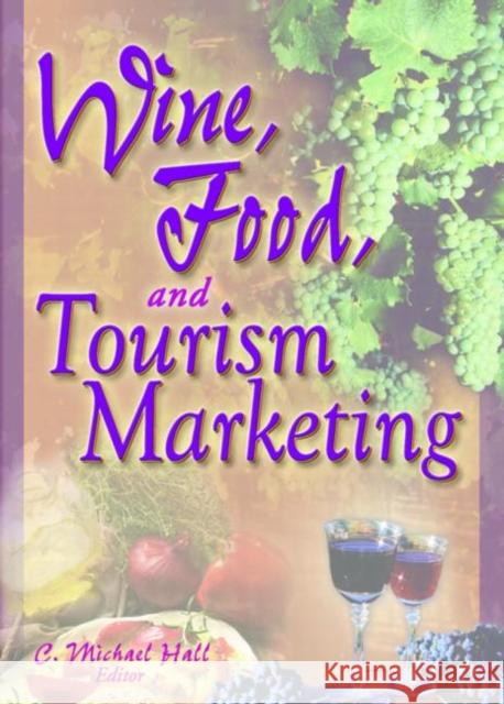 Wine, Food, and Tourism Marketing Colin Michael Hall V. H. Kirpalani 9780789000828