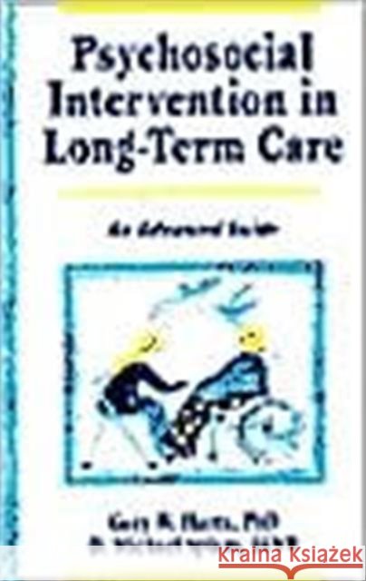 Psychosocial Intervention in Long-Term Care : An Advanced Guide Gary W. Hartz D. Michael Splain 9780789001146 Haworth Press