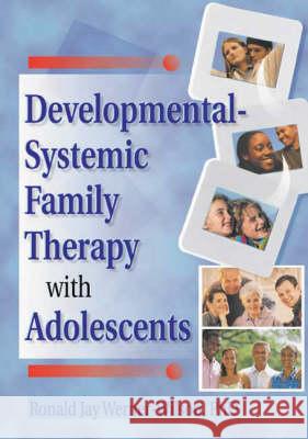 Developmental-Systemic Family Therapy with Adolescents Ronald Jay Werner-Wilson 9780789001184 Routledge
