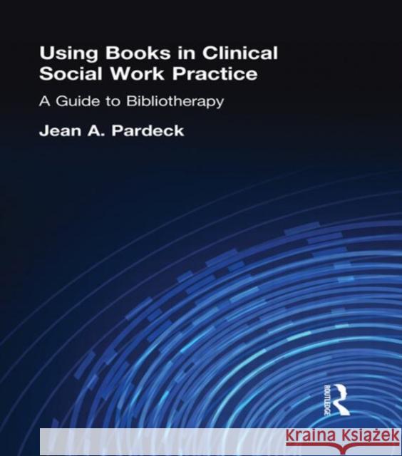 Using Books in Clinical Social Work Practice: A Guide to Bibliotherapy Pardeck, Jean A. 9780789001207