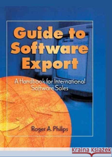 Guide To Software Export: A Handbook For International Software Sales Roger A. Philips 9780789001436 Haworth Press