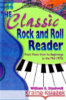 The Classic Rock and Roll Reader: Rock Music from Its Beginnings to the Mid-1970s Studwell, William E. 9780789001511 Haworth Press
