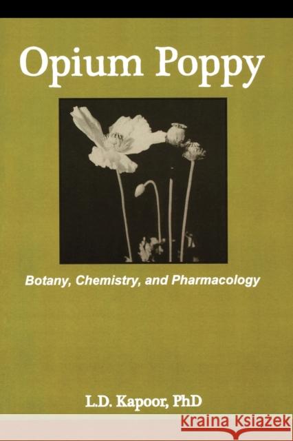 Opium Poppy: Botany, Chemistry, and Pharmacology Kapoor, L. 9780789002020 Haworth Press