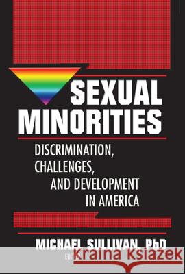 Sexual Minorities: Discrimination, Challenges and Development in America Michael Sullivan 9780789002303 Haworth Social Work