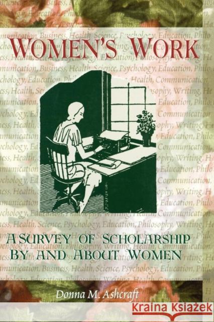 Women's Work : A Survey of Scholarship By and About Women Donna Musialowski Ashcraft 9780789002334 Haworth Press