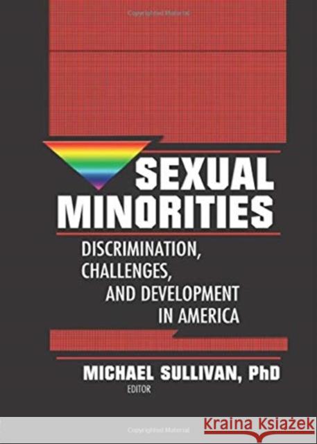 Sexual Minorities: Discrimination, Challenges and Development in America Sullivan, Michael K. 9780789002358 Haworth Social Work