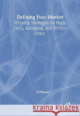 Defining Your Market: Winning Strategies for High-Tech, Industrial, and Service Firms Winston, William 9780789002518