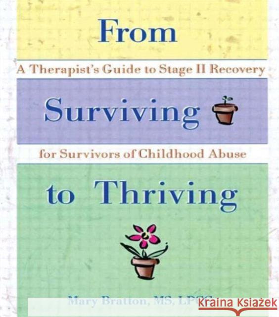 From Surviving to Thriving: A Therapist's Guide to Stage II Recovery for Survivors of Childhood Abuse Bratton, Mary 9780789002563 Haworth Press
