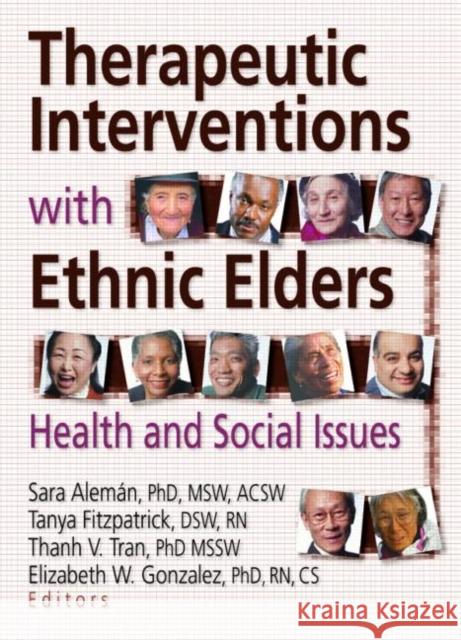 Therapeutic Interventions with Ethnic Elders: Health and Social Issues Aleman, Sara 9780789002723
