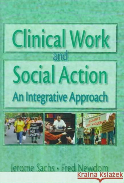 Clinical Work and Social Action : An Integrative Approach Jerome Sachs 9780789002785 Haworth Press