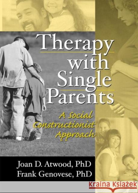 Therapy with Single Parents: A Social Constructionist Approach Atwood, Joan D. 9780789002945 Haworth Press