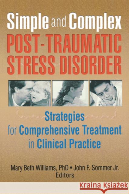 Simple and Complex Post-Traumatic Stress Disorder: Strategies for Comprehensive Treatment in Clinical Practice Williams, Mary Beth 9780789002983 Haworth Maltreatment and Trauma Press