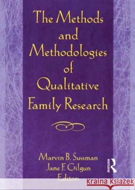 The Methods and Methodologies of Qualitative Family Research Jane F. Gilgun Marvin B. Sussman 9780789003058 Haworth Press