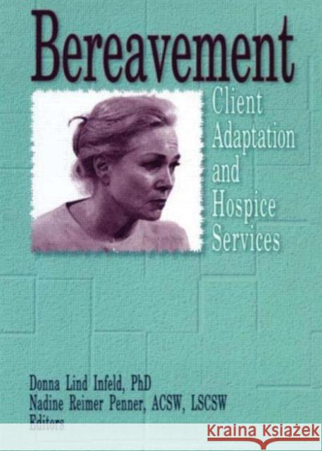 Bereavement : Client Adaptation and Hospice Services Donna Lind Infeld 9780789003072 Haworth Press