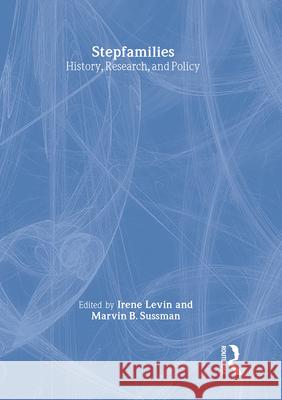Stepfamilies : History, Research, and Policy Irene Levin 9780789003379 Haworth Press