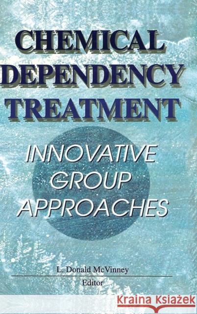 Chemical Dependency Treatment: Innovative Group Approaches McVinney, L. Donald 9780789003546 Haworth Press