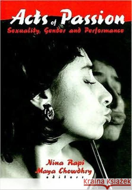 Acts of Passion: Sexuality, Gender, and Performance Rapi, Nina 9780789003706 Haworth Press