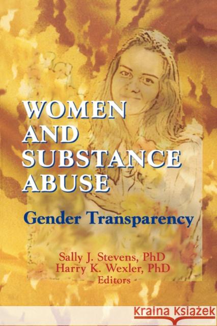 Women and Substance Abuse: Gender Transparency Wexler, Harry K. 9780789003898 Haworth Press