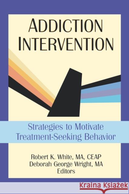 Addiction Intervention: Strategies to Motivate Treatment-Seeking Behavior Carruth, Bruce 9780789004345 Haworth Press