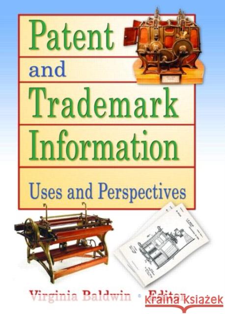 Patent and Trademark Information : Uses and Perspectives Virginia A. Baldwin 9780789004406 Haworth Information Press