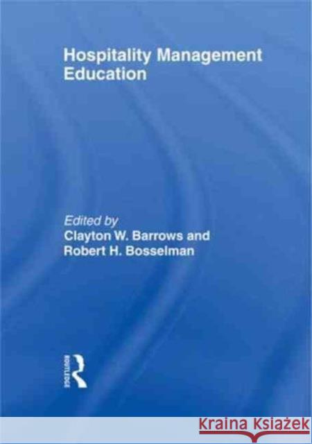 Hospitality Management Education Clayton W. Barrows Robert H. Bosselman 9780789004413 Haworth Press