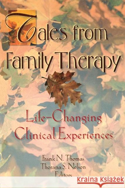 Tales from Family Therapy: Life-Changing Clinical Experiences Nelson, Thorana S. 9780789004505 Haworth Press